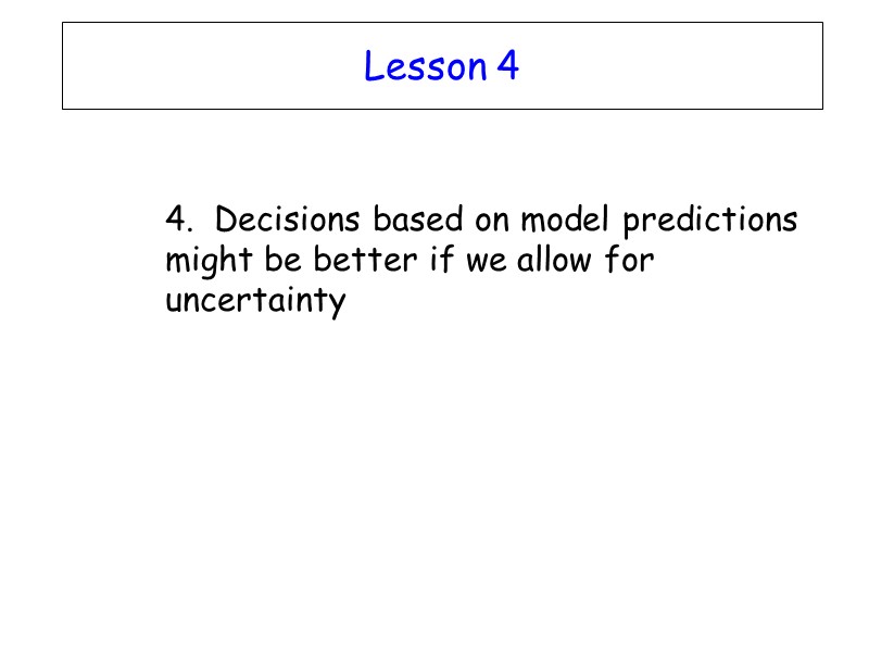 Lesson 4  4.  Decisions based on model predictions might be better if